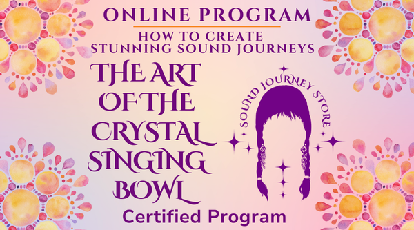 The Art of the Crystal Singing Bowl: Certification Program ~ Online