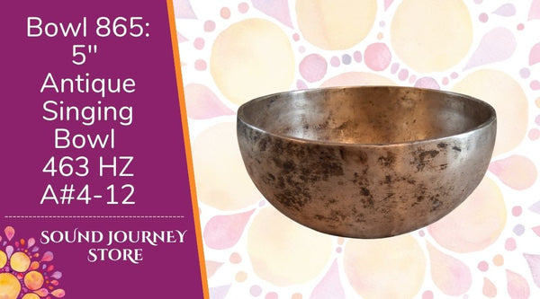 Bowl 865: 5" Antique Himalayan Singing Bowl 463 HZ A#4-12