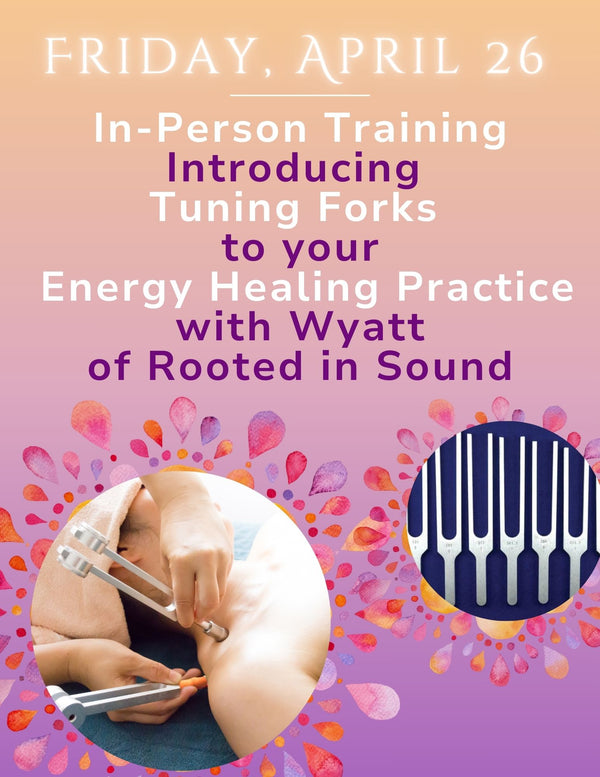 Introducing Tuning Forks to your Energy Healing Practice- April 26 In Person Training