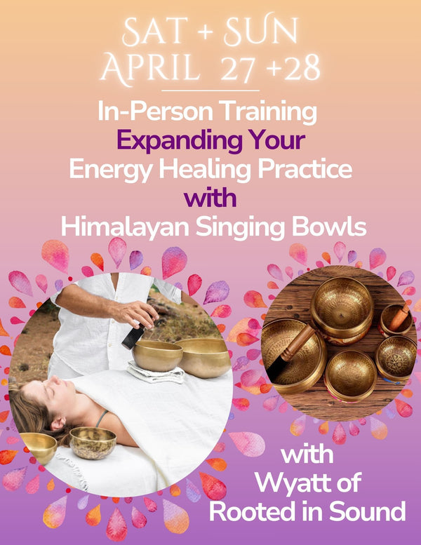 Expanding Your Energy Healing Practice with Singing Bowls- April 27+28 In Person Training