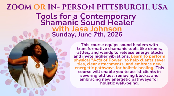 Tools for a Contemporary Shamanic Sound Healer June 2026